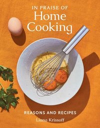 bokomslag In Praise of Home Cooking: Reasons and Recipes