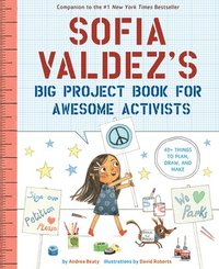 bokomslag Sofia Valdez's Big Project Book for Awesome Activists