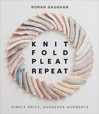 bokomslag Knit Fold Pleat Repeat: Simple Knits, Gorgeous Garments