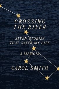 bokomslag Crossing the River: Seven Stories That Saved My Life, A Memoir