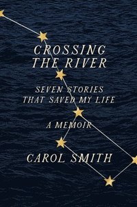 bokomslag Crossing the River: Seven Stories That Saved My Life, a Memoir