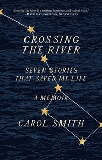 bokomslag Crossing the River: Seven Stories That Saved My Life, A Memoir