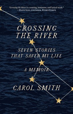 Carol Smith - Crossing the River: Seven Stories That Saved My Life, A Memoir, Häftad