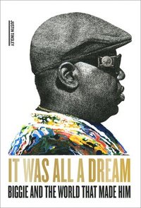 bokomslag It Was All a Dream: Biggie and the World That Made Him