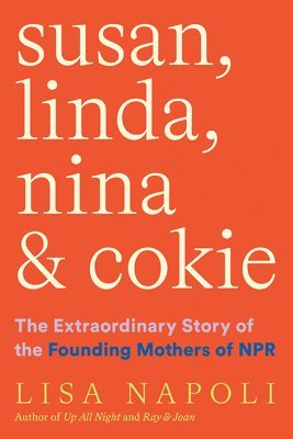 bokomslag Susan, Linda, Nina, & Cokie: The Extraordinary Story of the Founding Mothers of NPR