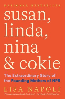 Susan, Linda, Nina & Cokie: The Extraordinary Story of the Founding Mothers of NPR 1