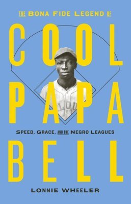 bokomslag The Bona Fide Legend of Cool Papa Bell: Speed, Grace, and the Negro Leagues