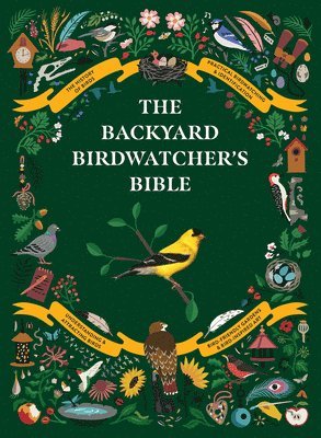 The Backyard Birdwatcher's Bible: Birds, Behaviors, Habitats, Identification, Art & Other Home Crafts 1