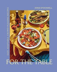 bokomslag For the Table: Easy, Adaptable, Crowd-Pleasing Recipes