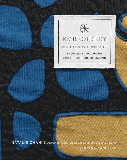 Embroidery: Threads and Stories from Alabama Chanin and The School of Making 1