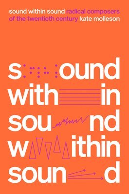 Sound Within Sound: Radical Composers of the Twentieth Century 1