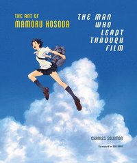 bokomslag The Man Who Leapt Through Film: The Art of Mamoru Hosoda