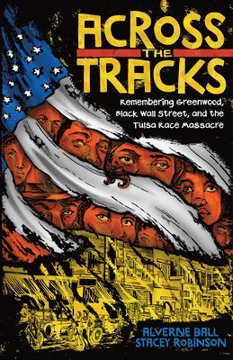 Across the Tracks: Remembering Greenwood, Black Wall Street, and the Tulsa Race Massacre 1
