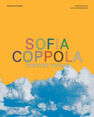 Hannah Strong - Sofia Coppola: Forever Young, Inbunden