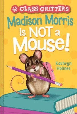 Kathryn Holmes - Madison Morris Is NOT a Mouse!, Inbunden