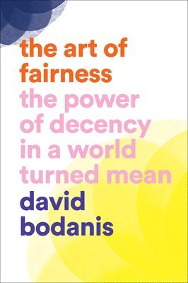 bokomslag Art of Fairness: The Power of Decency in a World Turned Mean