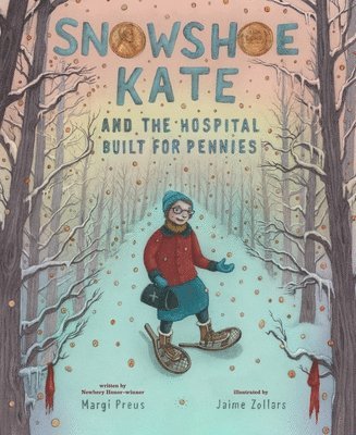 Margi Preus - Snowshoe Kate and the Hospital Built for Pennies, Inbunden
