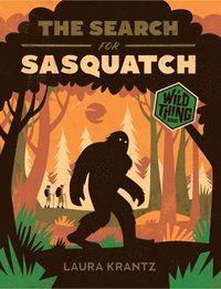 bokomslag The Search for Sasquatch (A Wild Thing Book)