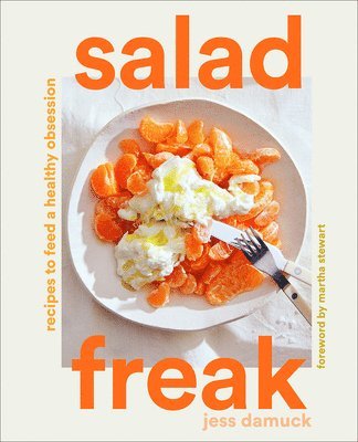 Salad Freak: Recipes to Feed a Healthy Obsession 1