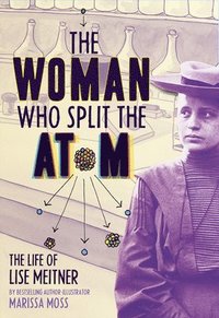 bokomslag The Woman Who Split the Atom: The Life of Lise Meitner