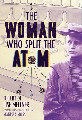 The Woman Who Split the Atom: The Life of Lise Meitner 1