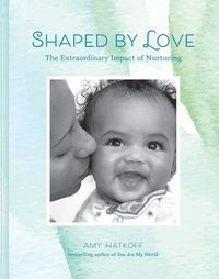 bokomslag Shaped by Love: The Extraordinary Impact of Nurturing