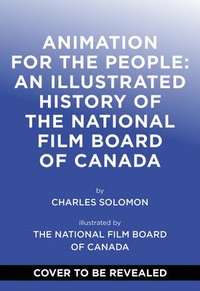 bokomslag Animation for the People: An Illustrated History of the National Film Board of Canada