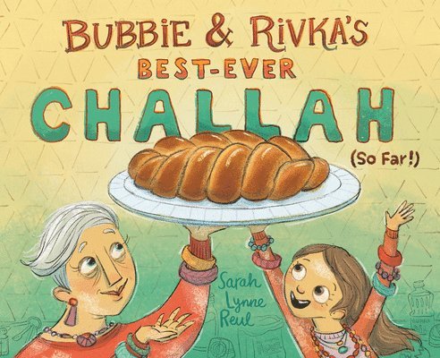 Bubbie & Rivka's Best-Ever Challah (So Far!) 1