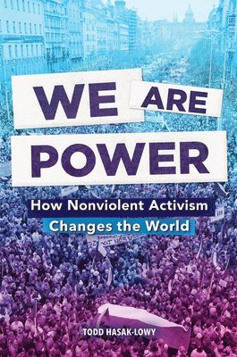 bokomslag We Are Power: How Nonviolent Activism Changes the World