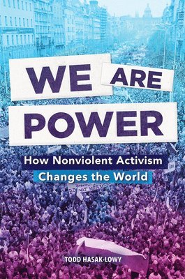 We Are Power: How Nonviolent Activism Changes the World
