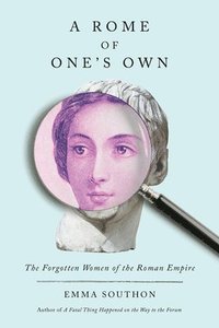 bokomslag A Rome of One's Own: The Forgotten Women of the Roman Empire
