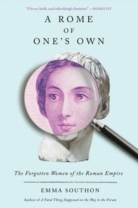 bokomslag A Rome of One's Own: The Forgotten Women of the Roman Empire