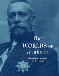 bokomslag Albert Ist of Monaco: The Worlds of a Prince