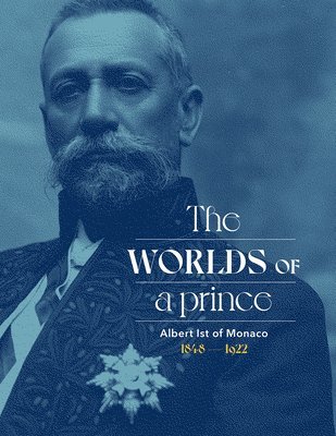 Albert Ist of Monaco: The Worlds of a Prince 1