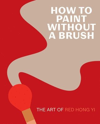 Red Hong Yi - How to Paint Without a Brush, Inbunden