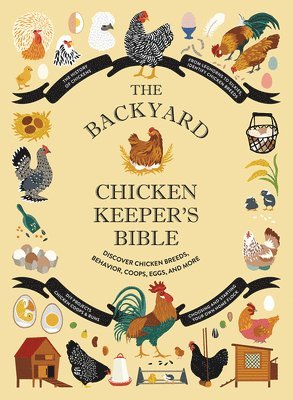 Jessica Ford, Rachel Federman - The Backyard Chicken Keeper's Bible: Discover Chicken Breeds, Behavior, Coops, Eggs, and More, Inbunden