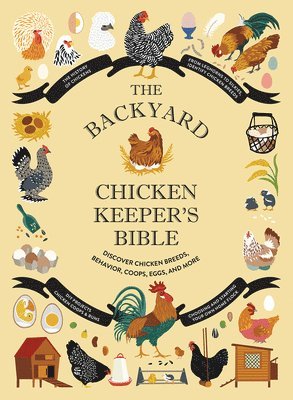 The Backyard Chicken Keeper's Bible: Discover Chicken Breeds, Behavior, Coops, Eggs, and More 1