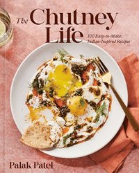 bokomslag The Chutney Life: 100 Easy-To-Make Indian-Inspired Recipes