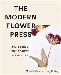 bokomslag The Modern Flower Press: Capturing the Beauty of Nature