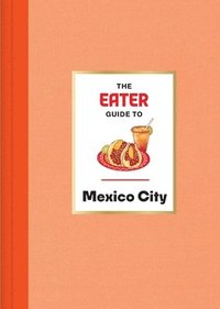 bokomslag The Eater Guide to Mexico City