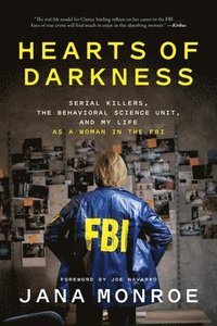 bokomslag Hearts of Darkness: Serial Killers, the Behavioral Science Unit, and My Life as a Woman in the FBI