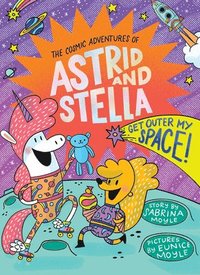bokomslag Get Outer My Space! (The Cosmic Adventures of Astrid and Stella Book #3 (A Hello!Lucky Book))