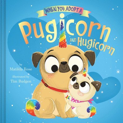Matilda Rose - When You Adopt a Pugicorn and Hugicorn: (A When You Adopt... Book), Inbunden