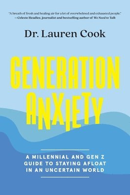 bokomslag Generation Anxiety: A Millennial and Gen Z Guide to Staying Afloat in an Uncertain World