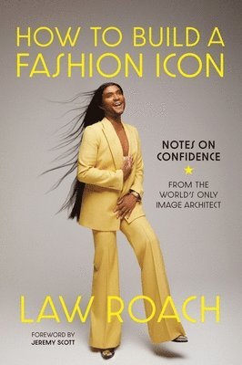 Law Roach - How to Build a Fashion Icon, Inbunden