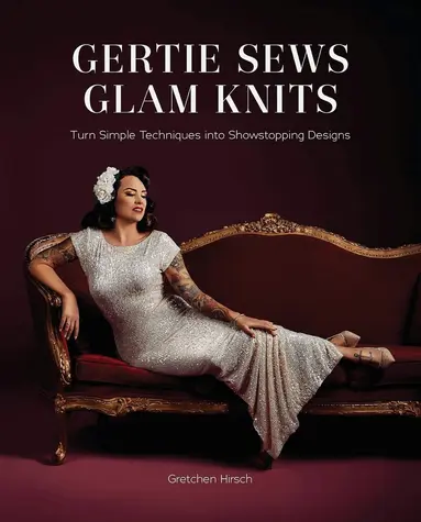 Gretchen Hirsch - Gertie Sews Glam Knits, Inbunden
