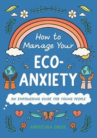 bokomslag How to Manage Your Eco-Anxiety: An Empowering Guide for Young People