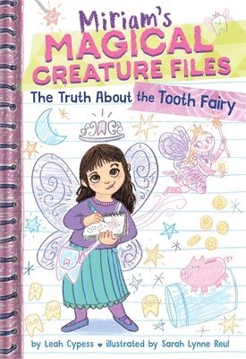 Leah Cypess - Truth About the Tooth Fairy (Miriam's Magical Creature Files #1), Inbunden
