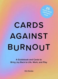bokomslag Cards Against Burnout: A Guidebook and Cards to Bring Joy Back to Life, Work, and Play