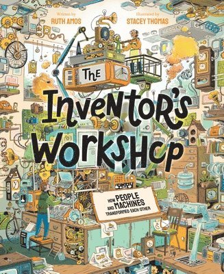 The Inventor's Workshop: How People and Machines Transformed Each Other 1